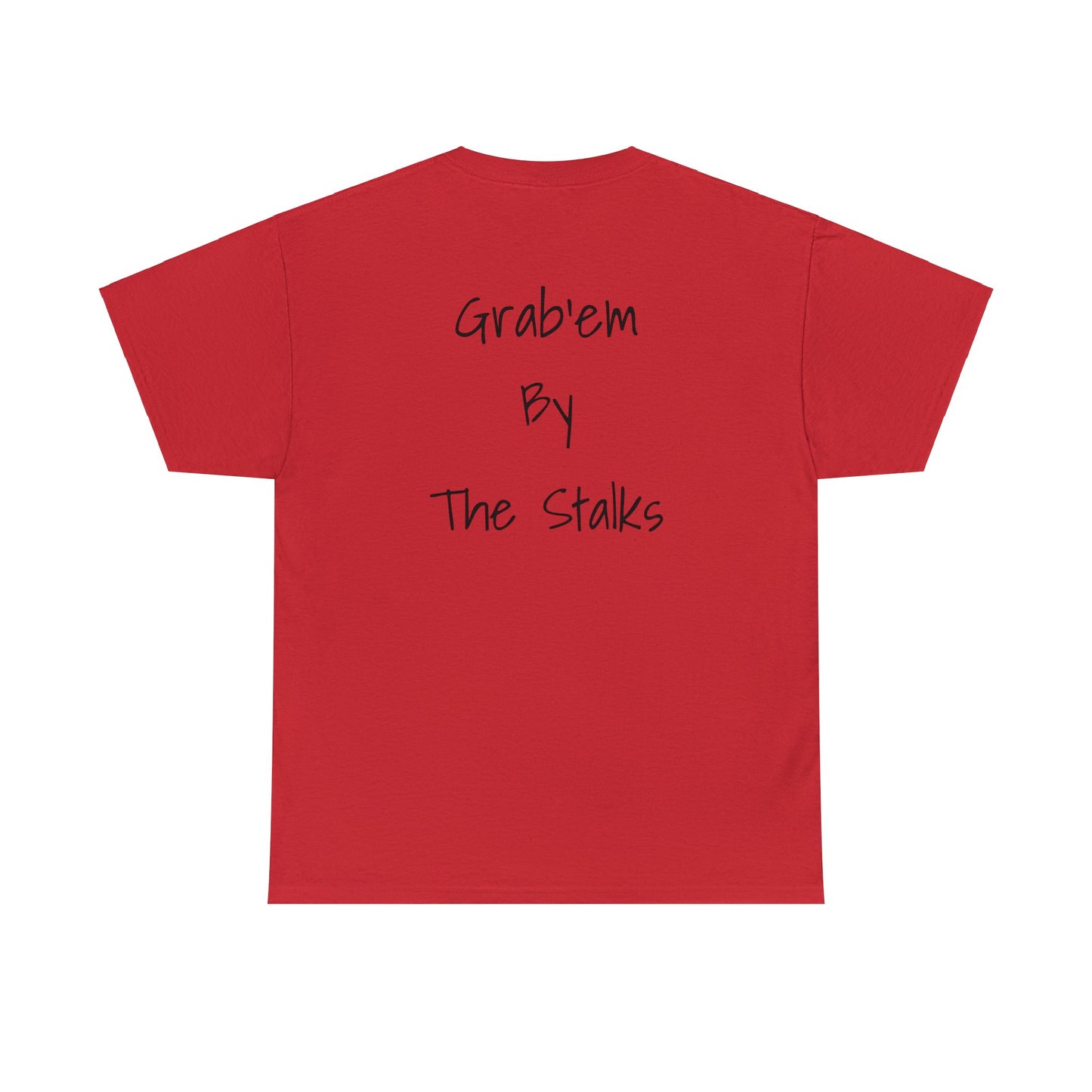 Grab'em by the stalks Tee