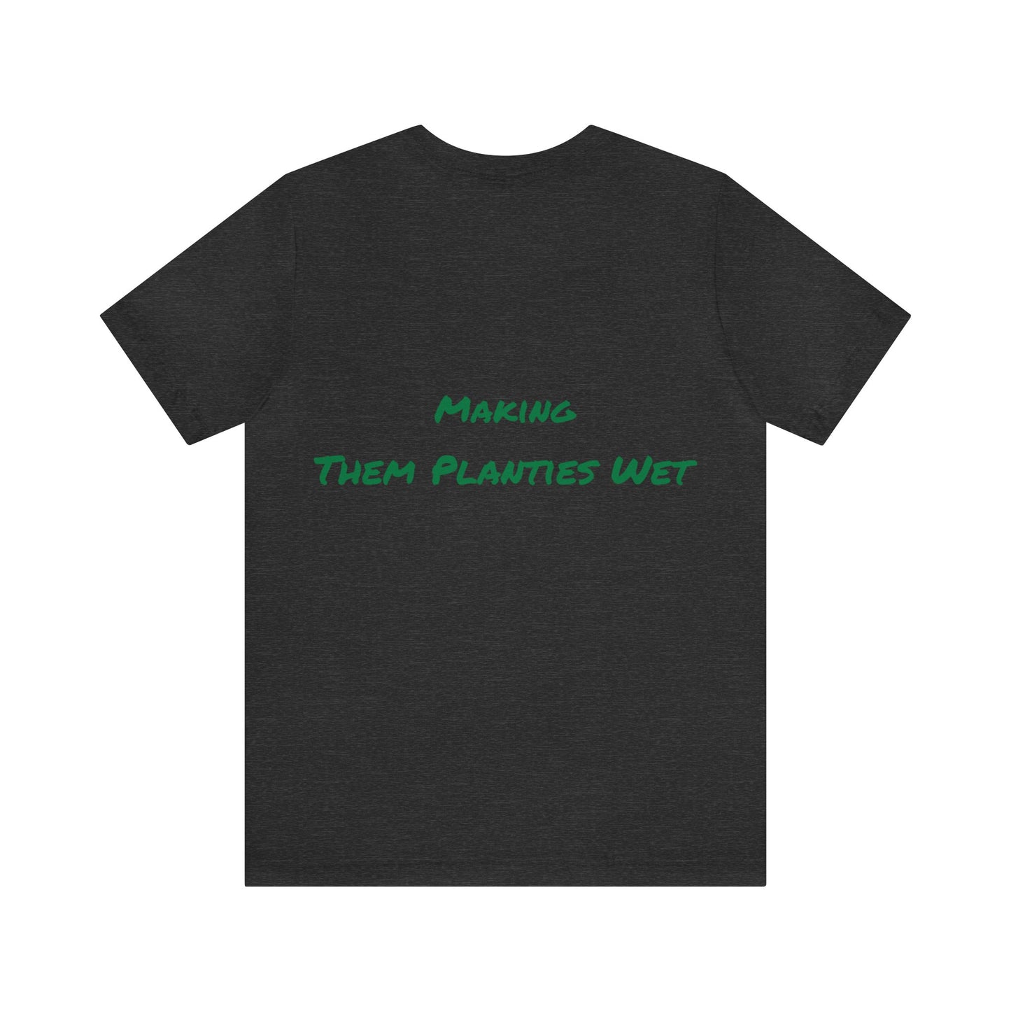 Making them planties wet Tee