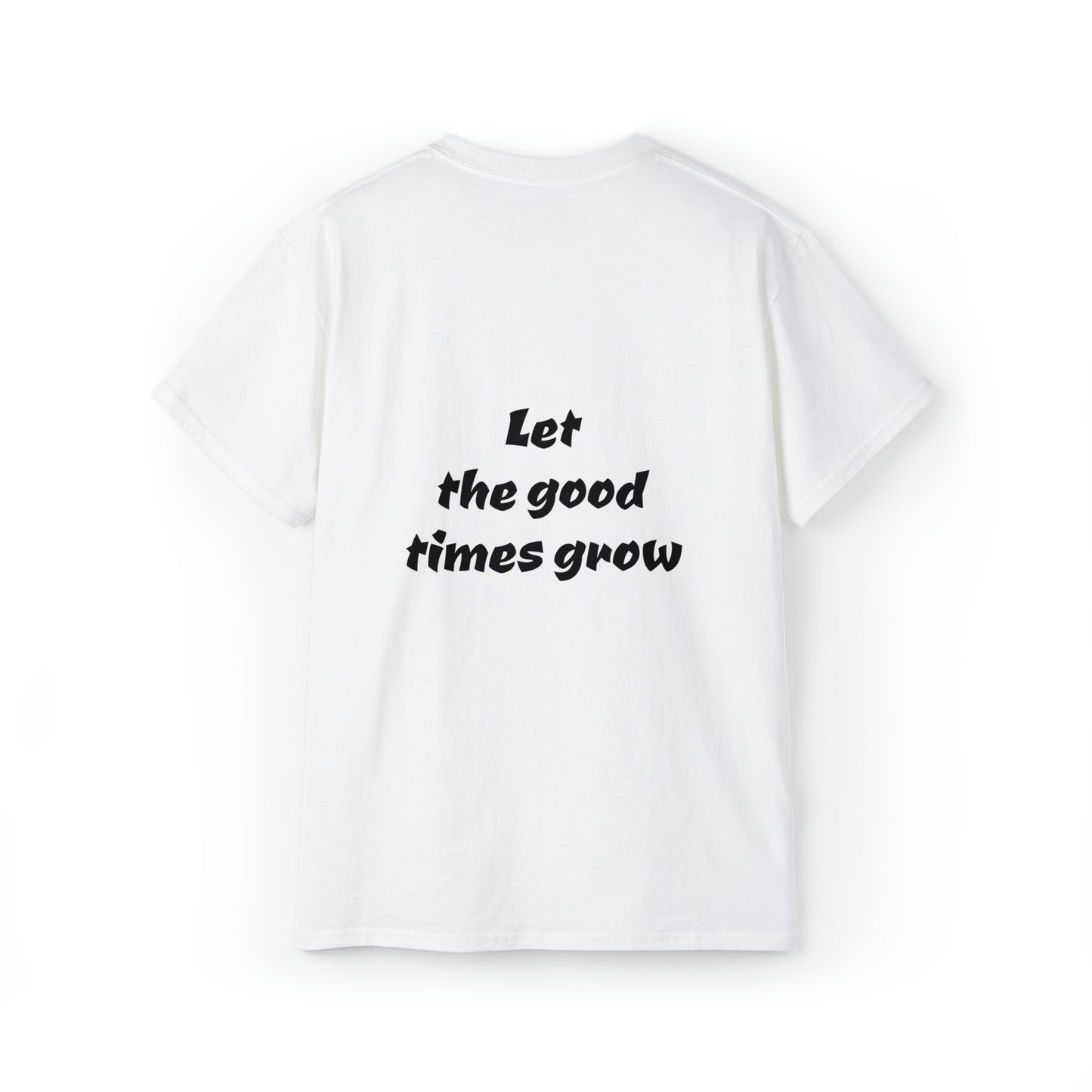 Let the good times grow Tee