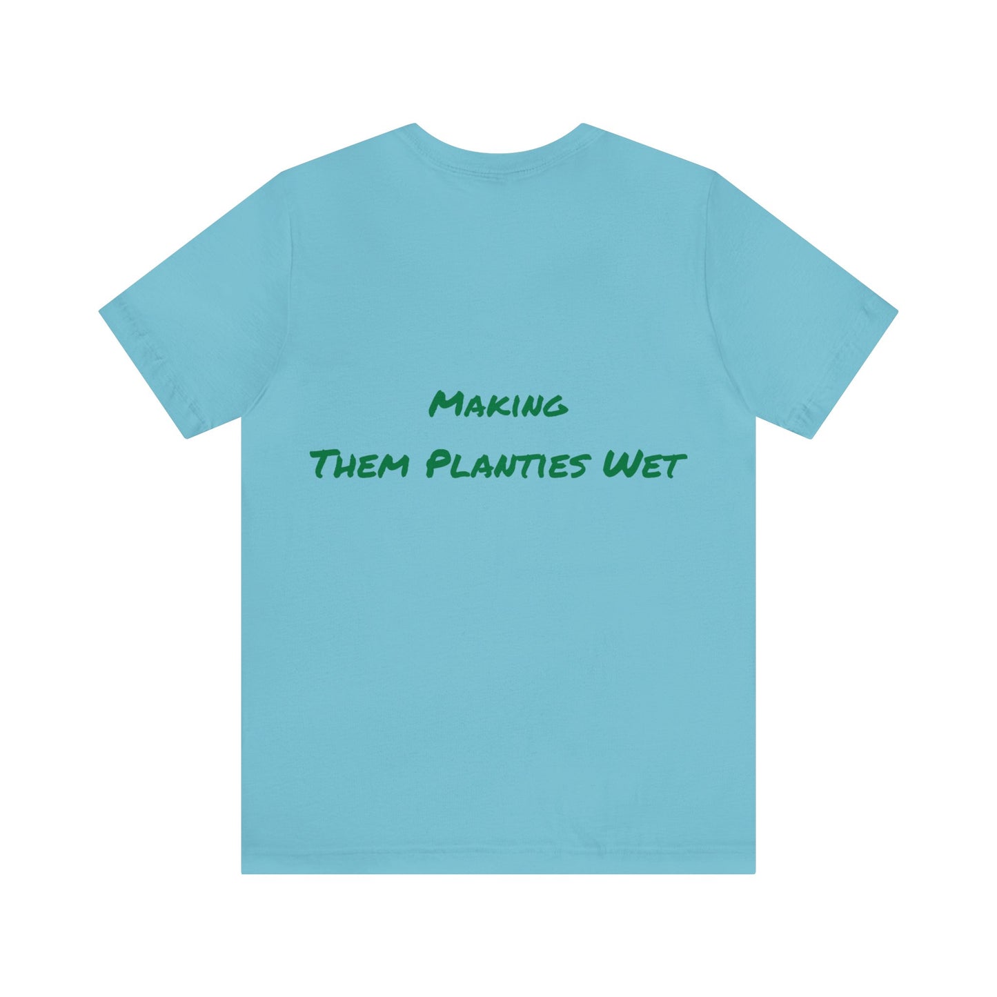 Making them planties wet Tee