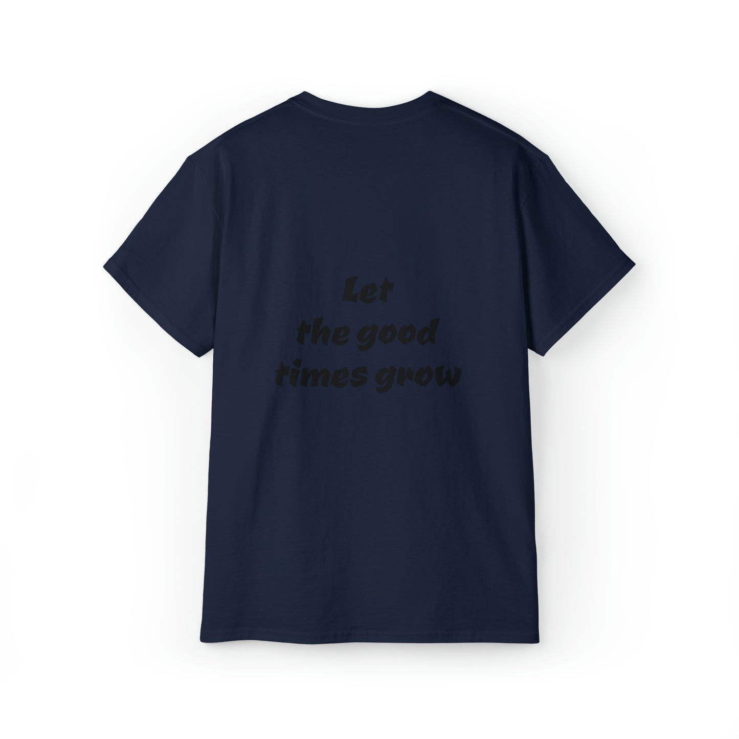 Let the good times grow Tee