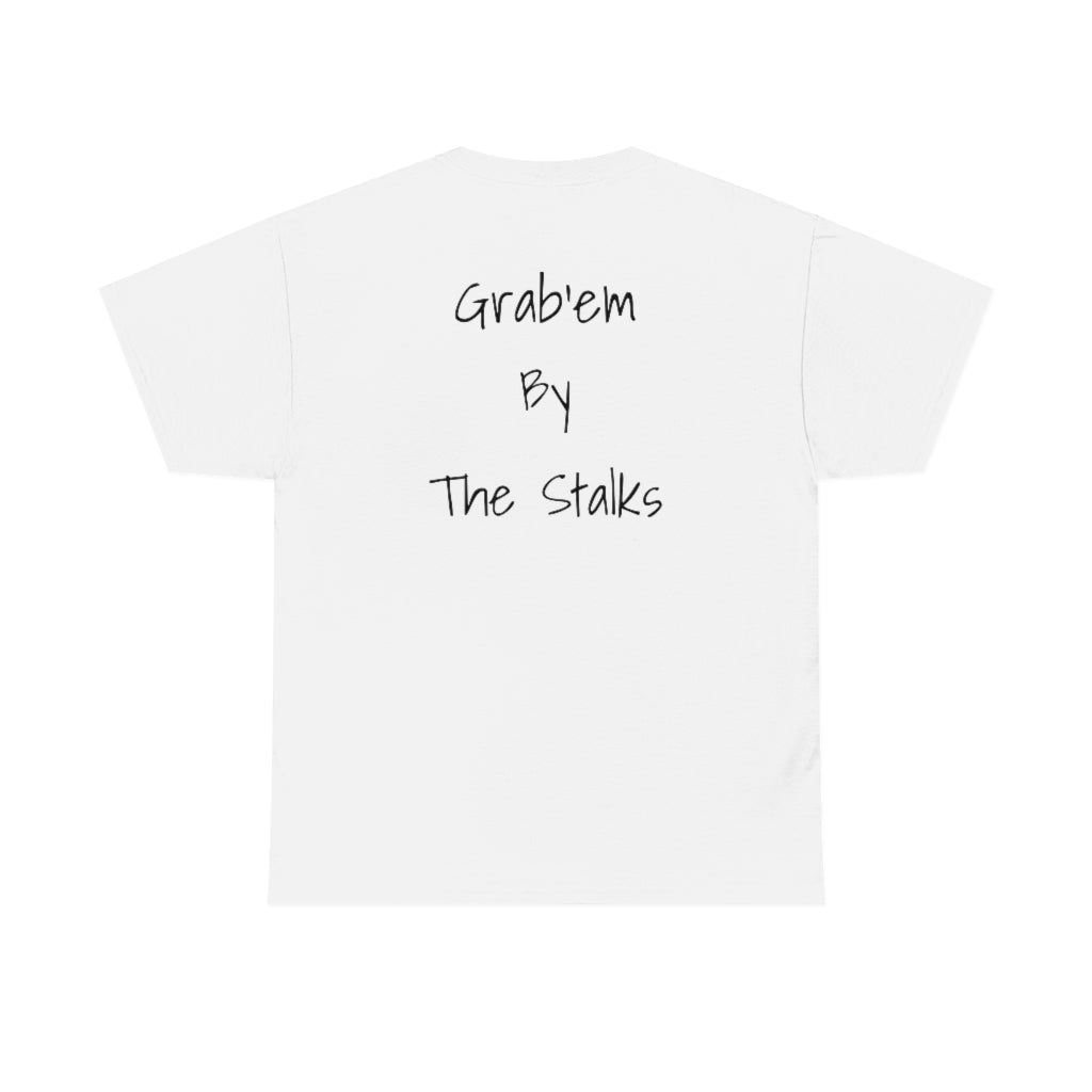 Grab'em by the stalks Cotton Tee