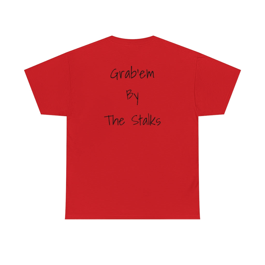 Grab'em by the stalks Cotton Tee