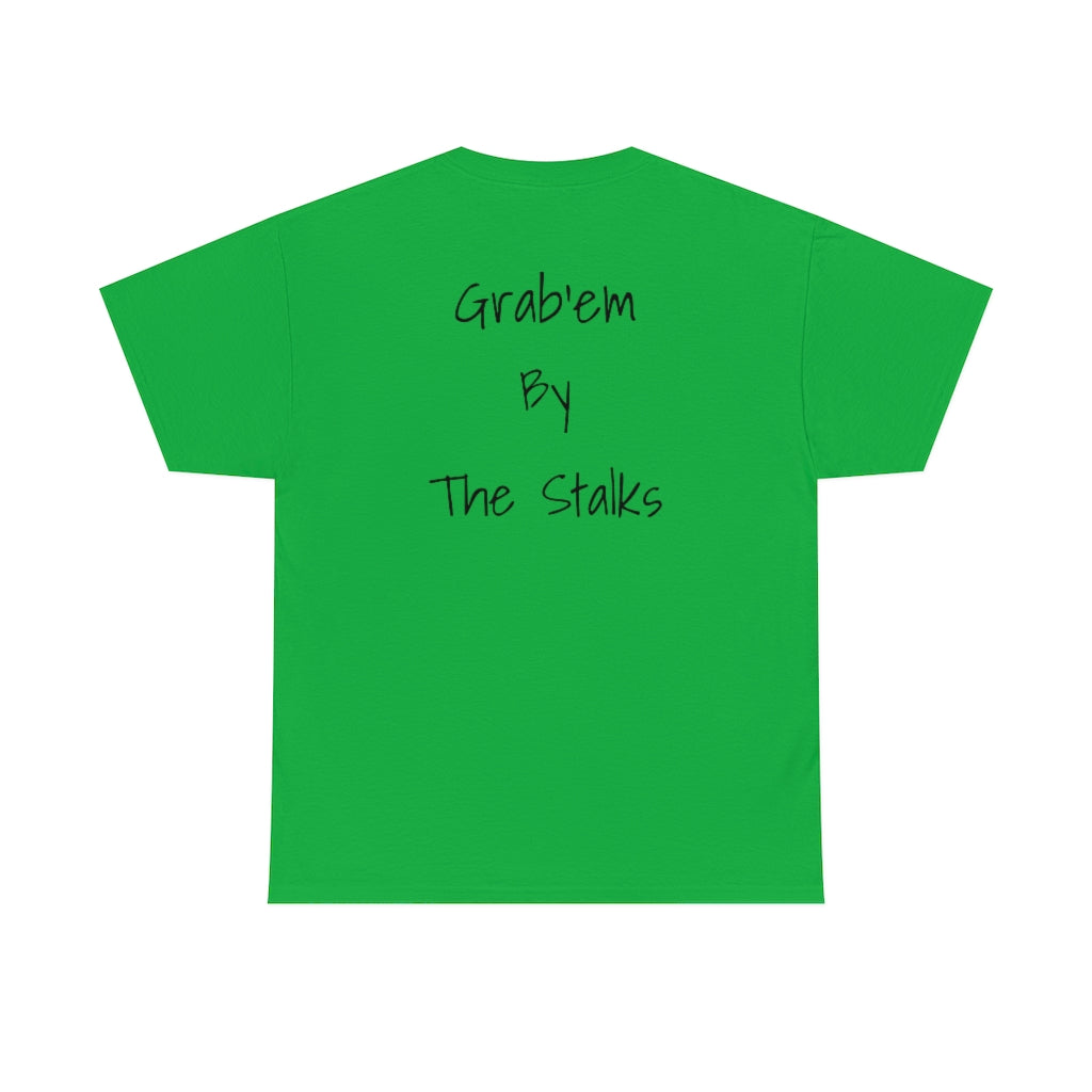 Grab'em by the stalks Cotton Tee