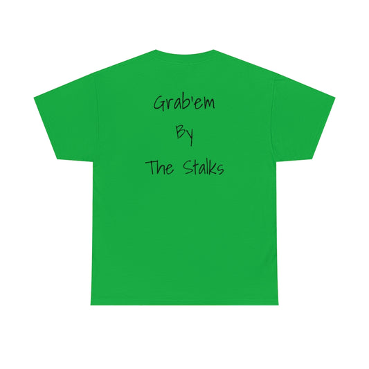 Grab'em by the stalks Cotton Tee